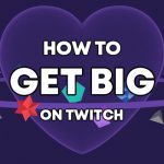 How to get big on Twitch